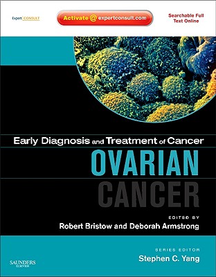 Early Diagnosis and Treatment of Cancer Series: Ovarian Cancer: Expert Consult - Online and Print - Bristow, Robert, and Armstrong, Deborah, and Yang, Stephen C. (Series edited by)