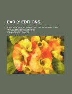 Early Editions: A Bibliographical Survey of the Works of Some Popular Modern Authors