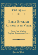 Early English Romances in Verse: Done Into Modern English; Romances of Love (Classic Reprint)