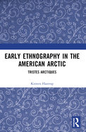 Early Ethnography in the American Arctic: Tristes Arctiques