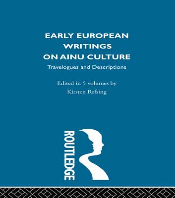 Early European Writings on Ainu Culture: Travelogues and Descriptions - Refsing, Kirsten