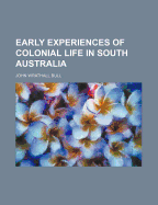 Early Experiences of Colonial Life in South Australia