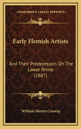 Early Flemish Artists: And Their Predecessors on the Lower Rhine (1887)