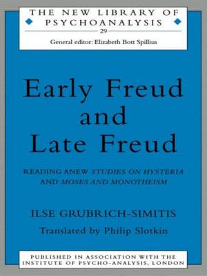 Early Freud and Late Freud: Reading Anew Studies on Hysteria and Moses and Monotheism - Grubrich-Simitis, Ilse
