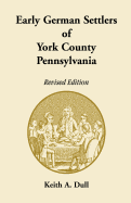 Early German Settlers of York County, Pennsylvania. Revised Edition