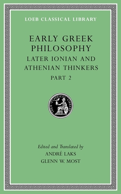 Early Greek Philosophy, Volume VII: Later Ionian and Athenian Thinkers, Part 2 - Laks, Andr (Translated by), and Most, Glenn W (Translated by)