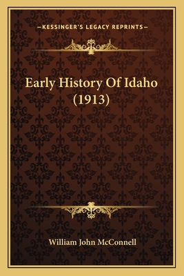 Early History of Idaho (1913) - McConnell, William John
