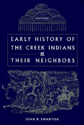 Early History of the Creek Indians and Their Neighbors - Swanton, John R