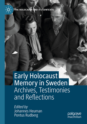 Early Holocaust Memory in Sweden: Archives, Testimonies and Reflections - Heuman, Johannes (Editor), and Rudberg, Pontus (Editor)