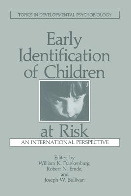 Early Identification of Children at Risk: An International Perspective - Emde, R N (Editor), and Frankenburg, W K (Editor), and Sullivan, J (Editor)
