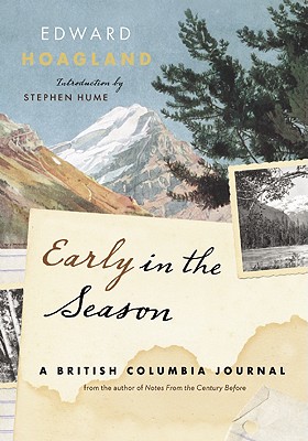 Early in the Season: A British Columbia Journal - Hoagland, Edward, and Hume, Stephen (Introduction by)