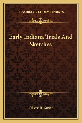 Early Indiana Trials And Sketches - Smith, Oliver H