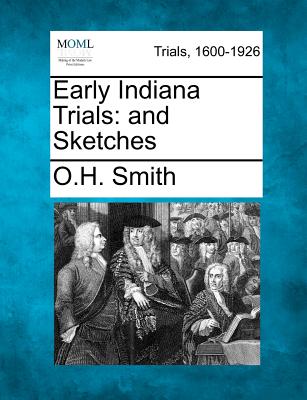 Early Indiana Trials: and Sketches - Smith, O H