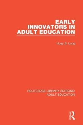 Early Innovators in Adult Education - Long, Huey B.