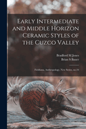 Early Intermediate and Middle Horizon Ceramic Styles of the Cuzco Valley: Fieldiana, Anthropology, New Series, No.34
