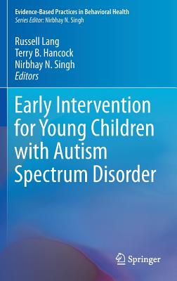 Early Intervention for Young Children with Autism Spectrum Disorder - Lang, Russell (Editor), and Hancock, Terry B (Editor), and Singh, Nirbhay N (Editor)