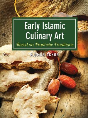 Early Islamic Culinary Art: Based on Prophetic Traditions - Akkor, Omur