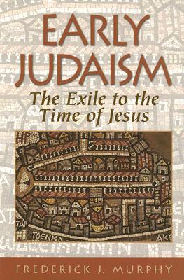 Early Judaism: The Exile to the Time of Jesus - Murphy, Frederick James