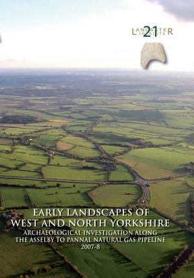 Early Landscapes of West and North Yorkshire - Gregory, R. A., and Daniel, Patrick, and Brown, Fraser