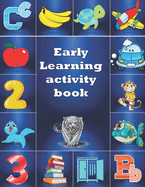 Early Learning Activity Book: Practice for Kids, alphabet's Tracing, Letters, words, and sentences . Fun activity book