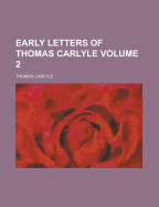 Early Letters of Thomas Carlyle Volume 2