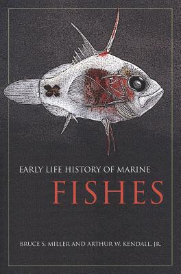 Early Life History of Marine Fishes - Miller, Bruce, and Kendall, Arthur W