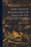 Early Man In Britain And His Place In The Tertiary Period