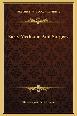 Early Medicine and Surgery - Pettigrew, Thomas Joseph