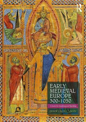 Early Medieval Europe 300-1050: A Guide for Studying and Teaching - Rollason, David