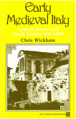 Early Medieval Italy: Central Power and Local Society 400-1000 - Wickham, Chris