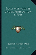 Early Methodists Under Persecution (1916) - Barr, Josiah Henry