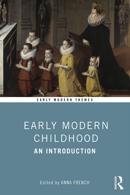 Early Modern Childhood: An Introduction - French, Anna (Editor)