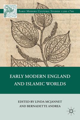 Early Modern England and Islamic Worlds - McJannet, L (Editor)