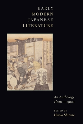 Early Modern Japanese Literature: An Anthology, 1600-1900 - Shirane, Haruo (Editor)