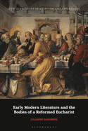 Early Modern Literature and the Bodies of a Reformed Eucharist