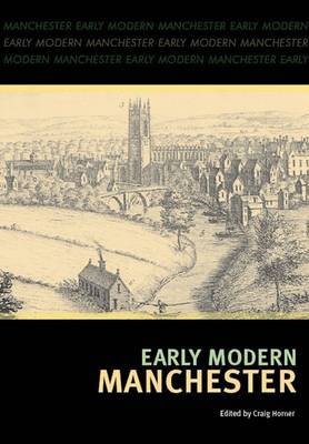 Early Modern Manchester - Horner, Craig (Editor)