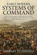 Early Modern Systems of Command: Queen Anne's Generals, Staff Officers and the Direction of Allied Warfare in the Low Countries and Germany, 1702-1711