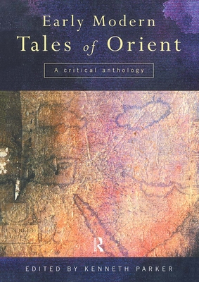 Early Modern Tales of Orient: A Critical Anthology - Parker, Kenneth (Editor)