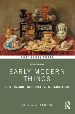 Early Modern Things: Objects and their Histories, 1500-1800 - Findlen, Paula (Editor)
