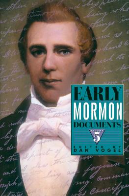 Early Mormon Documents, Volume 5 - Vogel, Dan (Editor)