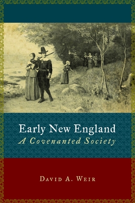 Early New England: A Covenanted Society - Weir, David