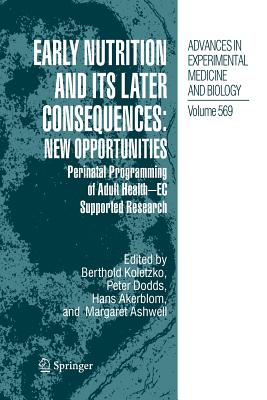 Early Nutrition and its Later Consequences: New Opportunities: Perinatal Programming of Adult Health - EC Supported Research - Koletzko, Berthold (Editor), and Dodds, Peter (Editor), and Akerblom, Hans (Editor)