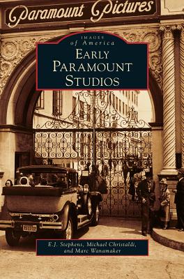 Early Paramount Studios - Stephens, E J, and Christaldi, Michael, and Wanamaker, Marc