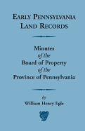 Early Pennsylvania Land Records Minutes of the Board of Property of the Province of Pennsylvania