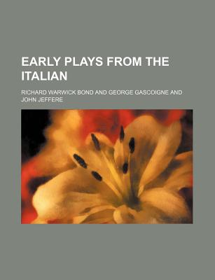 Early Plays from the Italian - Bond, R Warwick 1857-1943