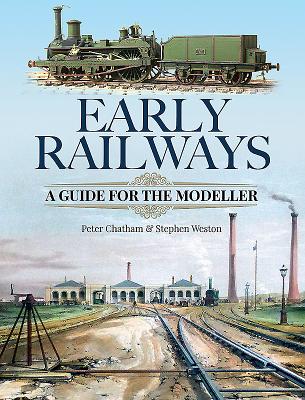 Early Railways: A Guide for the Modeller - Weston, Stephen, and Chatham, Peter