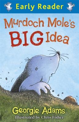 Early Reader: Murdoch Mole's Big Idea - Adams, Georgie, and Fisher, Chris (Designer)