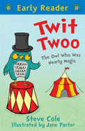 Early Reader: Twit Twoo: The Owl Who Was Nearly Magic