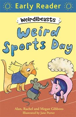 Early Reader: Weirdibeasts: Weird Sports Day: Book 2 - Gibbons, Alan, and Gibbons, Rachel, and Gibbons, Megan