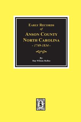 Early Records of Anson County, North Carolina 1749-1834 - McBee, May Wilson (Compiled by)